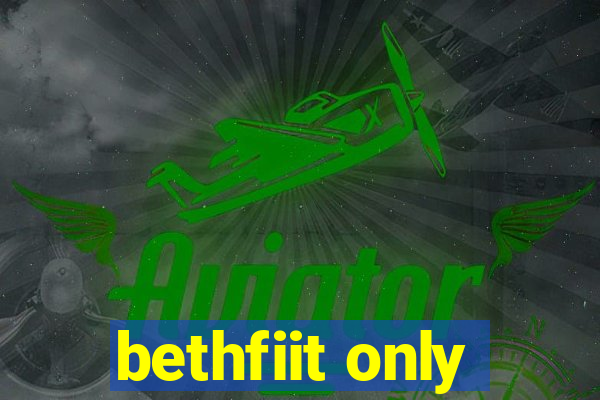 bethfiit only